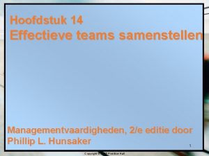 Hoofdstuk 14 Effectieve teams samenstellen Managementvaardigheden 2e editie