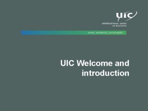 UIC Welcome and introduction 2 UIC a long