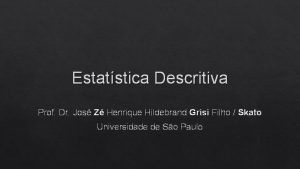 Estatstica Descritiva Prof Dr Jos Z Henrique Hildebrand