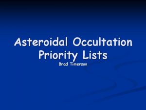 Asteroidal Occultation Priority Lists Brad Timerson Where Did
