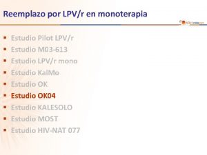 Reemplazo por LPVr en monoterapia Estudio Pilot LPVr