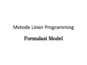 Metode Linier Programming Formulasi Model Pengantar Linier Programming