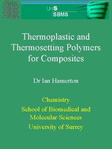 Thermoplastic and Thermosetting Polymers for Composites Dr Ian