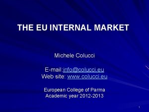 THE EU INTERNAL MARKET Michele Colucci Email infocolucci