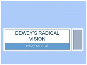 DEWEYS RADICAL VISION PHILIP KITCHER UNLESS A PHILOSOPHY