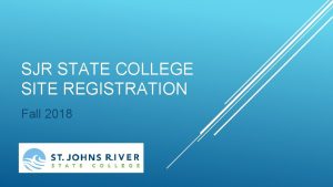 SJR STATE COLLEGE SITE REGISTRATION Fall 2018 Dual