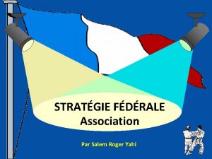 STRATGIE FDRALE Association Par Salem Roger Yahi VOICI