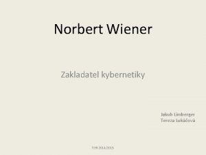 Norbert Wiener Zakladatel kybernetiky Jakub Limberger Tereza Lukov