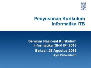 Penyusunan Kurikulum Informatika ITB Seminar Nasional Kurikulum Informatika