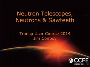 Neutron Telescopes Neutrons Sawteeth Transp User Course 2014