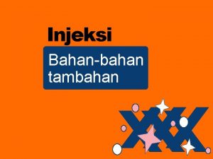 Injeksi Bahanbahan tambahan Injeksi adalah sediaan steril yang