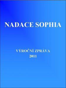 NADACE SOPHIA VRON ZPRVA 2011 Vron zprva 2011