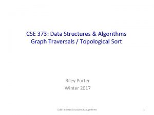 CSE 373 Data Structures Algorithms Graph Traversals Topological