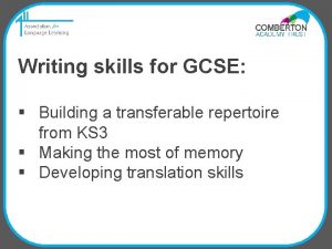 Writing skills for GCSE Building a transferable repertoire