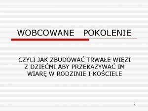 WOBCOWANE POKOLENIE CZYLI JAK ZBUDOWA TRWAE WIZI Z