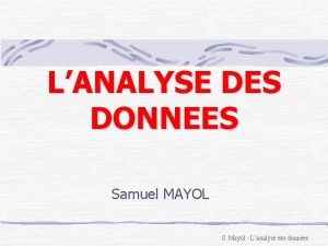 LANALYSE DES DONNEES Samuel MAYOL S Mayol Lanalyse