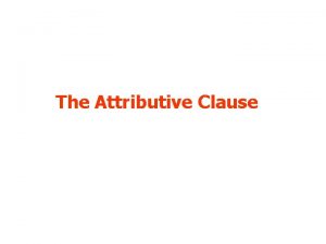 The Attributive Clause 1 Who who 2 What