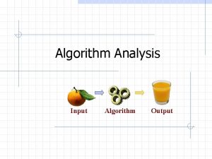 Algorithm Analysis Input Algorithm Output Scalability q q