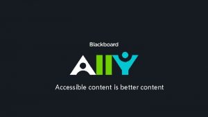 Making course content accessible Accessible content is better