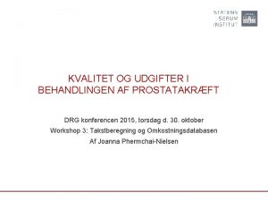 KVALITET OG UDGIFTER I BEHANDLINGEN AF PROSTATAKRFT DRG