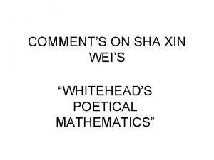 COMMENTS ON SHA XIN WEIS WHITEHEADS POETICAL MATHEMATICS