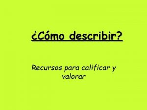 Cmo describir Recursos para calificar y valorar Describe