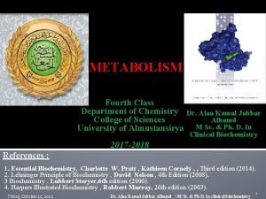 METABOLISM Fourth Class Department of Chemistry Dr Alaa
