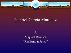 Gabriel Garcia Marquez Magical Realism Realismo mgico 1