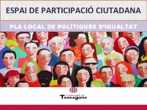 ESPAI DE PARTICIPACI CIUTADANA PLA LOCAL DE POLTIQUES