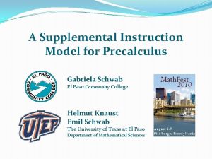 A Supplemental Instruction Model for Precalculus Gabriela Schwab