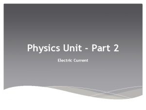 Physics Unit Part 2 Electric Current Electric Current