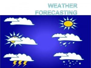 WEATHER FORECASTING Acquisition of Weather Information 10 000