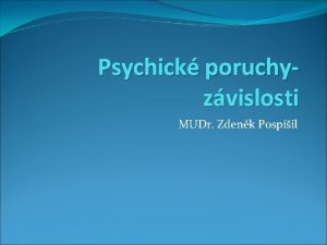 Psychick poruchyzvislosti MUDr Zdenk Pospil Obecn charakteristika poruch