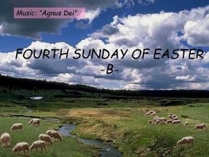 Music Agnus Dei FOURTH SUNDAY OF EASTER B