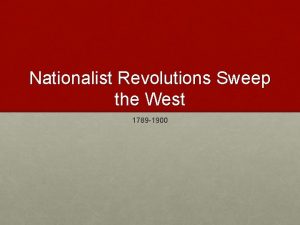 Nationalist Revolutions Sweep the West 1789 1900 Rising