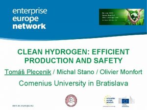 CLEAN HYDROGEN EFFICIENT PRODUCTION AND SAFETY Tom Plecenik