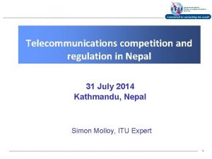 Telecommunications competition and regulation in Nepal 31 July