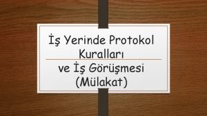 Yerinde Protokol Kurallar ve Grmesi Mlakat YERNDE UYULMASI