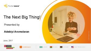 The Next Big Thing Presented by CONFIDENTIAL Adebiyi