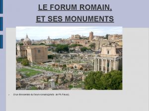 LE FORUM ROMAIN ET SES MONUMENTS Vue densemble