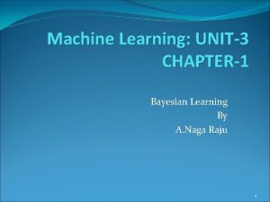 Machine Learning UNIT3 CHAPTER1 Bayesian Learning By A