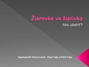 iarovka vs iarivka Ako uetri Vypracovali Matej Kurtulk