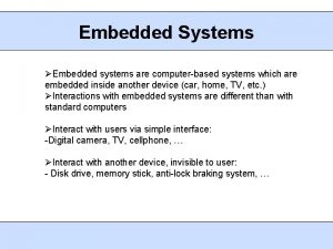 Embedded Systems Embedded systems are computerbased systems which