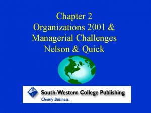 Chapter 2 Organizations 2001 Managerial Challenges Nelson Quick