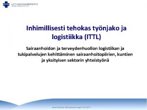 Inhimillisesti tehokas tynjako ja logistiikka ITTL Sairaanhoidon ja