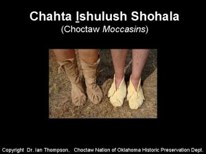 Chahta Ishulush Shohala Choctaw Moccasins Copyright Dr Ian
