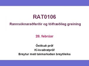 RAT 0106 Rannsknaraferir og tlfrileg greining 28 febrar