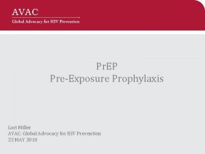 Pr EP PreExposure Prophylaxis Lori Miller AVAC Global