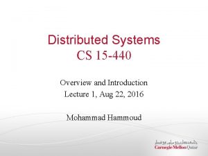 Distributed Systems CS 15 440 Overview and Introduction