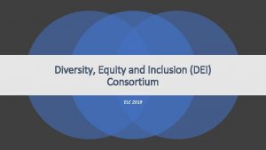Diversity Equity and Inclusion DEI Consortium ELC 2019